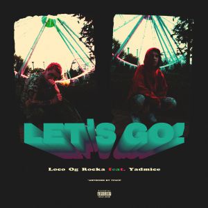 LOCO OG ROCKA feat. Yadmice - Let&#039;s Go!