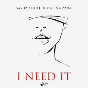 SASHA YOUTH, Matina Zara - I Need It
