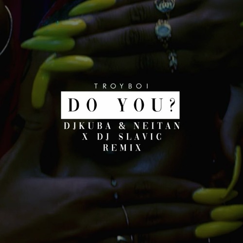 TroyBoi - Do You (DJ Kuba & Neitan & DJ Slavic Remix)