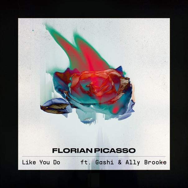 Florian Picasso feat. GASHI & Ally Brooke - Like You Do