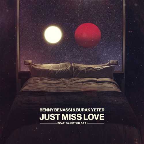 Benny Benassi - Just Miss Love (feat. Burak Yeter & Saint Wilder)