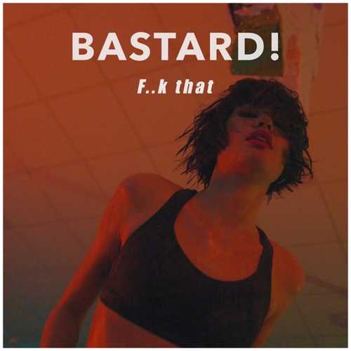 Bastard! - F..k That
