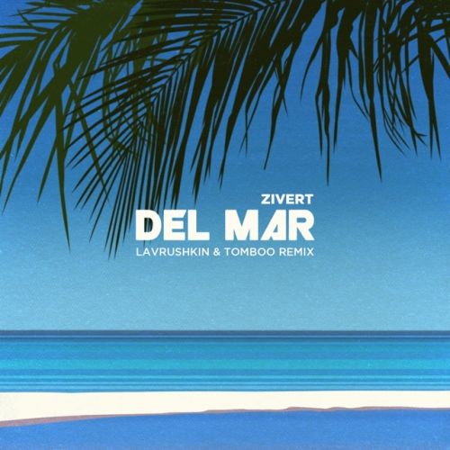Zivert - Del Mar (Lavrushkin & Tomboo Remix)