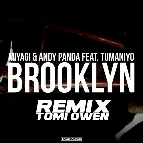 Miyagi & Andy Panda feat. TumaniYO - Brooklyn (Tomi Owen Remix)