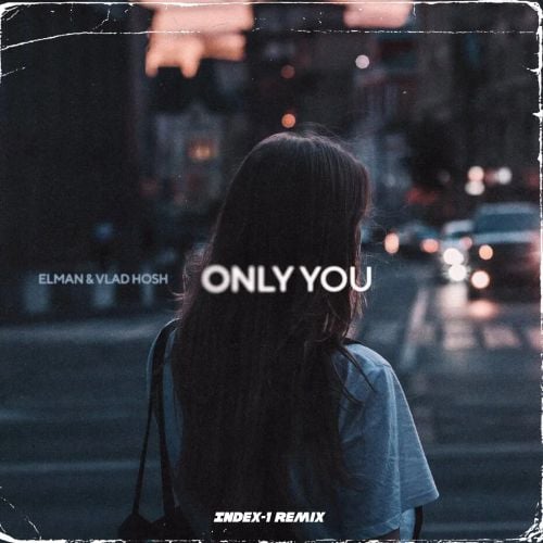 Elman & Vlad Hosh - Only You (Index-1 Remix)