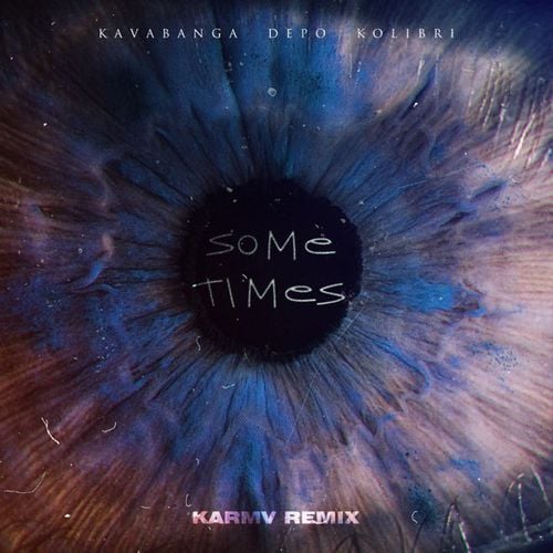 Kavabanga & Depo & Kolibri - Sometimes (Karmv Remix)